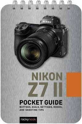 Nikon Z7 II: Pocket Guide - Rocky Nook