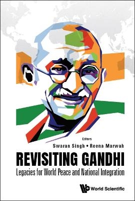 Revisiting Gandhi: Legacies For World Peace And National Integration - 