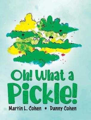 Oh! What a Pickle! - Martin L Cohen