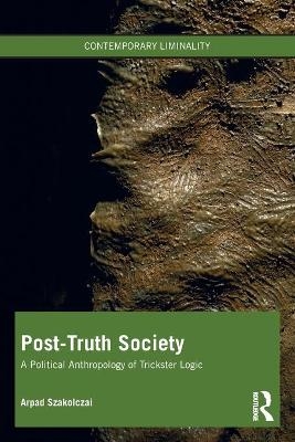 Post-Truth Society - Arpad Szakolczai