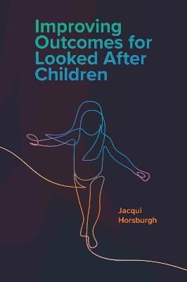 Improving Outcomes for Looked After Children - Jacqui Horsburgh