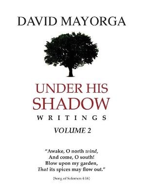 Under His Shadow Writings Volume 2 - David Mayorga
