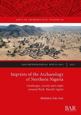 Imprints of the Archaeology of Northern Nigeria - Abubakar Sule Sani