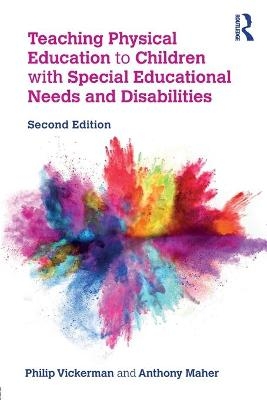 Teaching Physical Education to Children with Special Educational Needs and Disabilities - Philip Vickerman, Anthony Maher