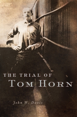 The Trial of Tom Horn - John W. Davis