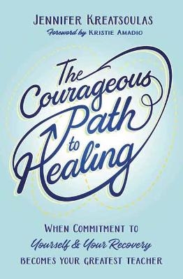 The Courageous Path to Healing - Jennifer Kreatsoulas