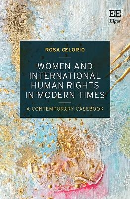 Women and International Human Rights in Modern Times - Rosa Celorio