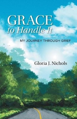 Grace to Handle It - Gloria J Nichols