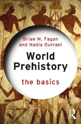 World Prehistory: The Basics - Brian M. Fagan, Nadia Durrani