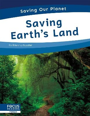 Saving Our Planet: Saving Earth's Land - Brienna Rossiter