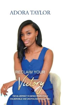 Reclaiming Your Victory - Adora Taylor