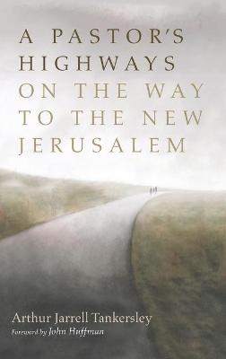 A Pastor's Highways on the Way to the New Jerusalem - Arthur Jarrell Tankersley