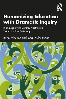 Humanizing Education with Dramatic Inquiry - Brian Edmiston, Iona Towler-Evans