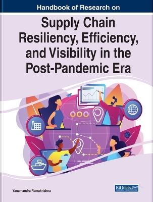 Supply Chain Resiliency, Efficiency, and Visibility in the Post-Pandemic Era - 