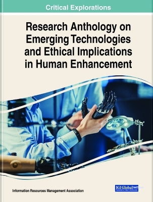 Research Anthology on Emerging Technologies and Ethical Implications in Human Enhancement - 