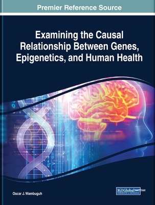 Examining the Causal Relationship Between Genes, Epigenetics, and Human Health - Oscar J. Wambuguh