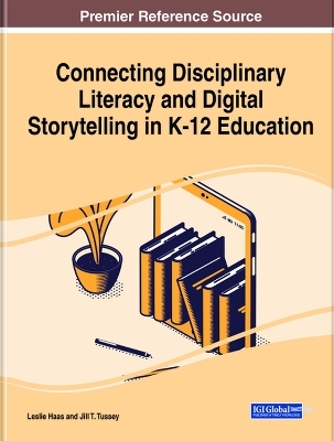 Connecting Disciplinary Literacy and Digital Storytelling in K-12 Education - 