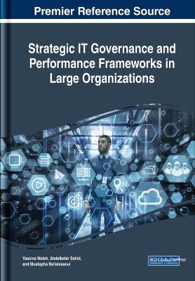 Strategic IT Governance and Performance Frameworks in Large Organizations - Yassine Maleh, Abdelkebir Sahid, Mustapha BELAISSAOUI