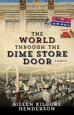 The World through the Dime Store Door - Aileen Kilgore Henderson