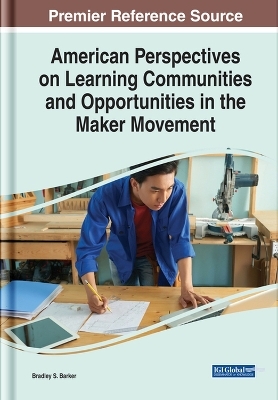 American Perspectives on Learning Communities and Opportunities in the Maker Movement - Bradley S. Barker