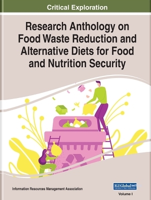Research Anthology on Food Waste Reduction and Alternative Diets for Food and Nutrition Security - 