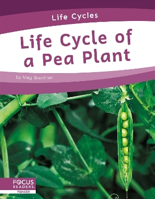 Life Cycles: Life Cycle of a Pea Plant - Meg Gaertner