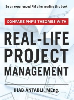 Compare PMP's Theories With Real-Life Project Management - Ihab Antabli