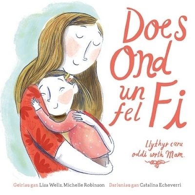 Does Ond Un Fel Fi: Llythyr Caru Oddi wrth Mam - Lisa Wells, Michelle Robinson