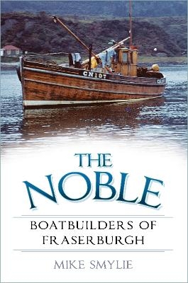 The Noble Boatbuilders of Fraserburgh - Mike Smylie