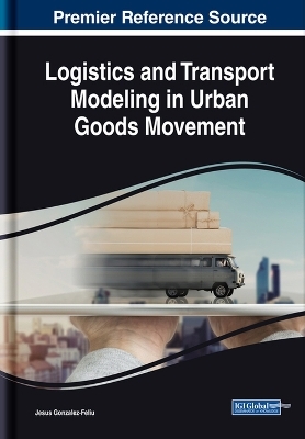 Logistics and Transport Modeling in Urban Goods Movement - Jesus Gonzalez-Feliu