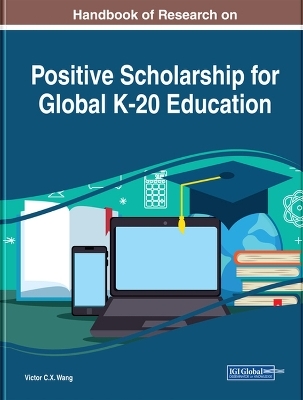 Handbook of Research on Positive Scholarship for Global K-20 Education - 