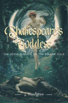 Shakespeare's Goddess - J. Snodgrass, John Snodgrass