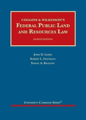 Federal Public Land and Resources Law - George C. Coggins, Charles F. Wilkinson, John D. Leshy, Robert L. Fischman, Sarah A. Krakoff