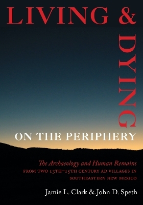 Living and Dying on the Periphery - Jamie L. Clark, John D. Speth