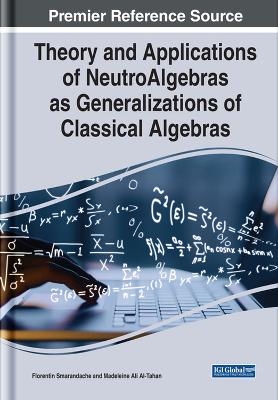 Theory and Applications of NeutroAlgebras as Generalizations of Classical Algebras - 