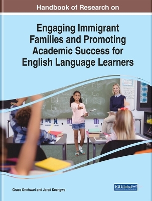 Handbook of Research on Engaging Immigrant Families and Promoting Academic Success for English Language Learners - 