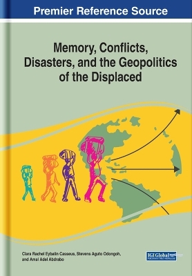 Memory, Conflicts, Disasters, and the Geopolitics of the Displaced - Clara Rachel Eybalin Casseus, Stevens Aguto Odongoh, Amal Adel Abdrabo
