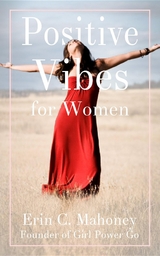Positive Vibes for Women -  Erin  C. Mahoney