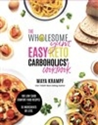 The Wholesome Yum Easy Keto Carboholics' Cookbook - Maya Krampf