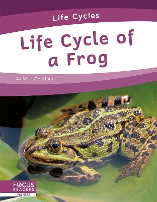 Life Cycles: Life Cycle of a Frog - Meg Gaertner