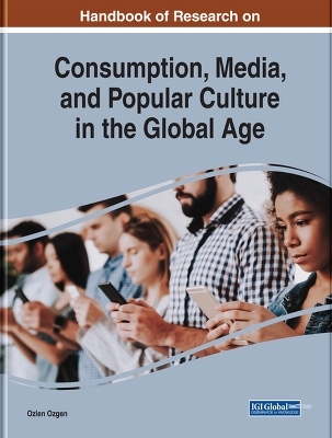 Handbook of Research on Consumption, Media, and Popular Culture in the Global Age - 