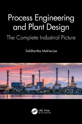 Industrial Process Engineering and Plant Design - Siddhartha Mukherjee