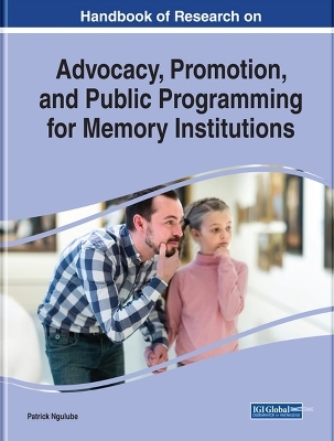 Handbook of Research on Advocacy, Promotion, and Public Programming for Memory Institutions - 