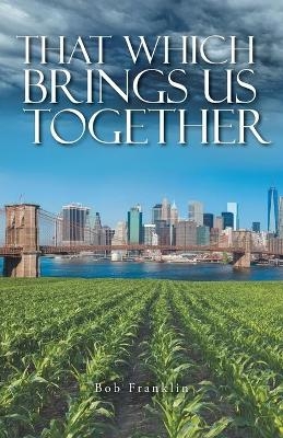 That Which Brings Us Together - Bob Franklin