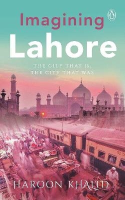 Imagining Lahore - Haroon Khalid