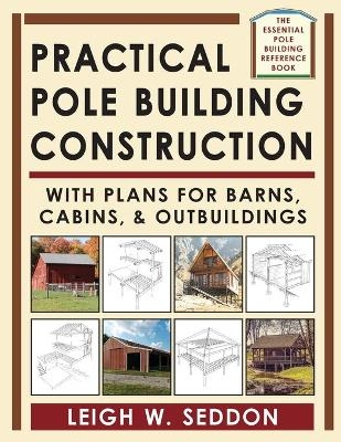 Practical Pole Building Construction - Leigh Seddon