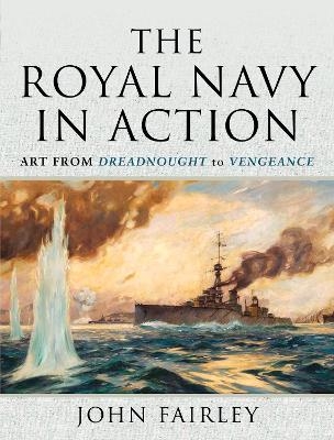 The Royal Navy in Action - Fairley John