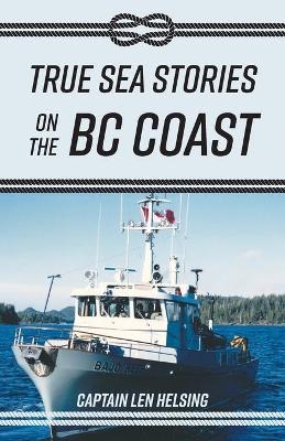 True Sea Stories on the BC Coast - Captain Len Helsing