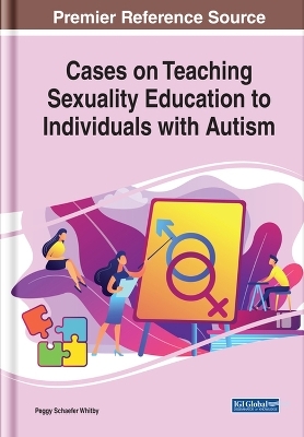 Cases on Teaching Sexuality Education to Individuals with Autism - 