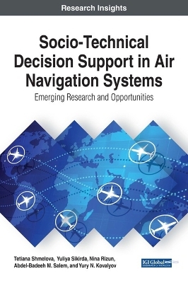 Socio-Technical Decision Support in Air Navigation Systems - Tetiana Shmelova, Yuliya Sikirda, Nina Rizun, Abdel-Badeeh M. Salem, Yury N. Kovalyov